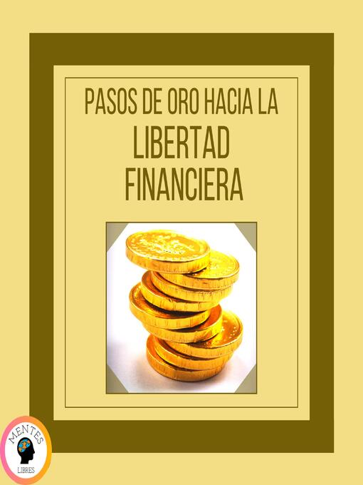 Title details for Pasos de Oro Hacia la Libertad Financiera by MENTES LIBRES - Available